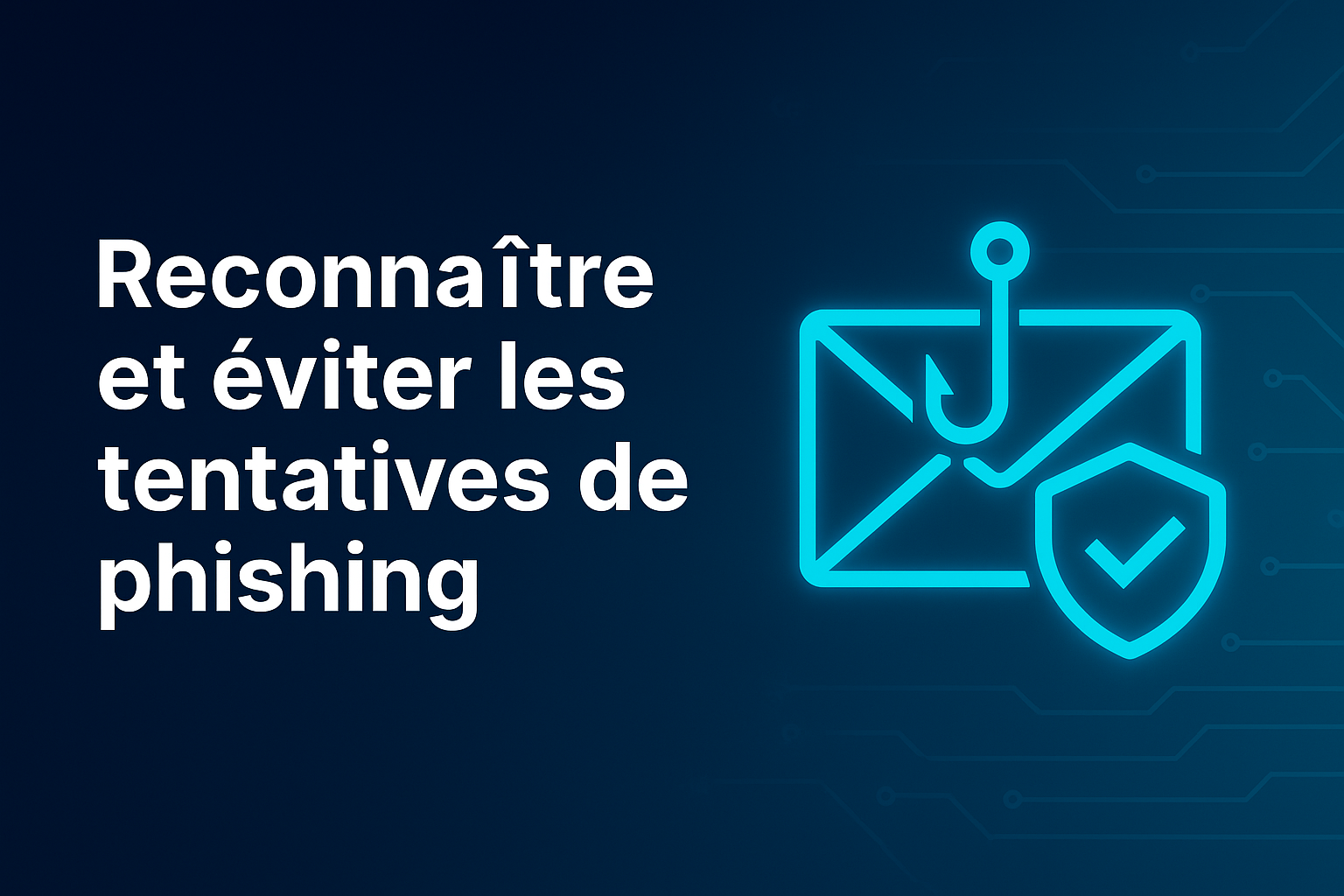 Reconnaître et éviter les tentatives de phishing